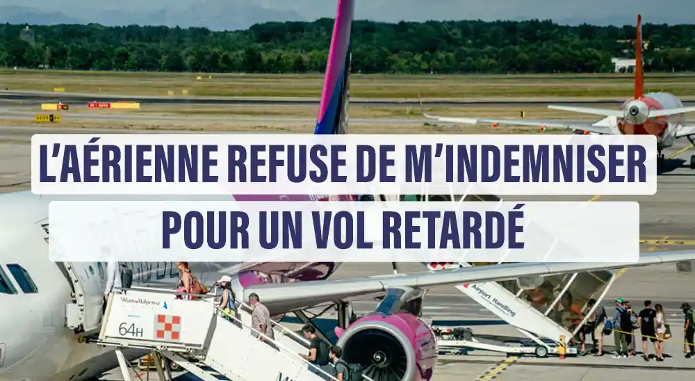 L’aérienne refuse de m’indemniser pour un vol retardé